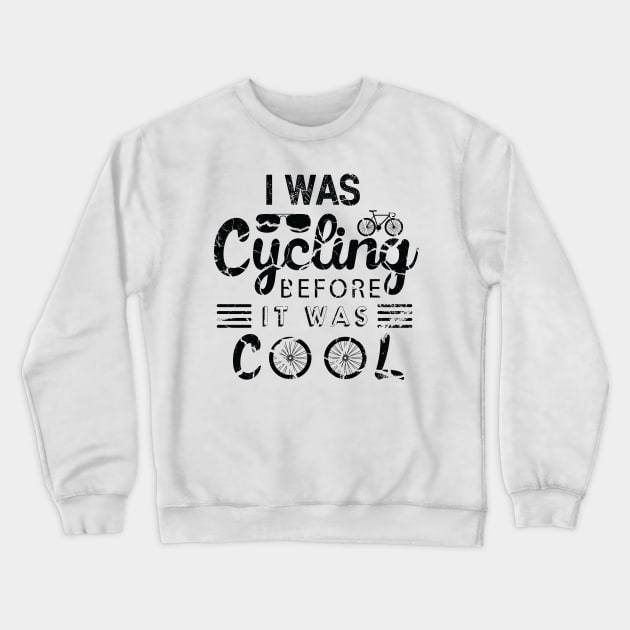 I Was Cycling Before It Was CooL Crewneck Sweatshirt by EDSERVICES